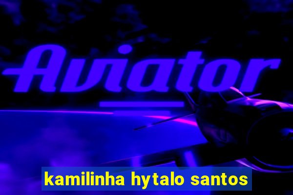 kamilinha hytalo santos